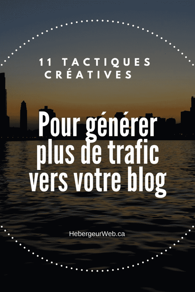 11 tactiques créatives pour générer plus de trafic vers votre blog